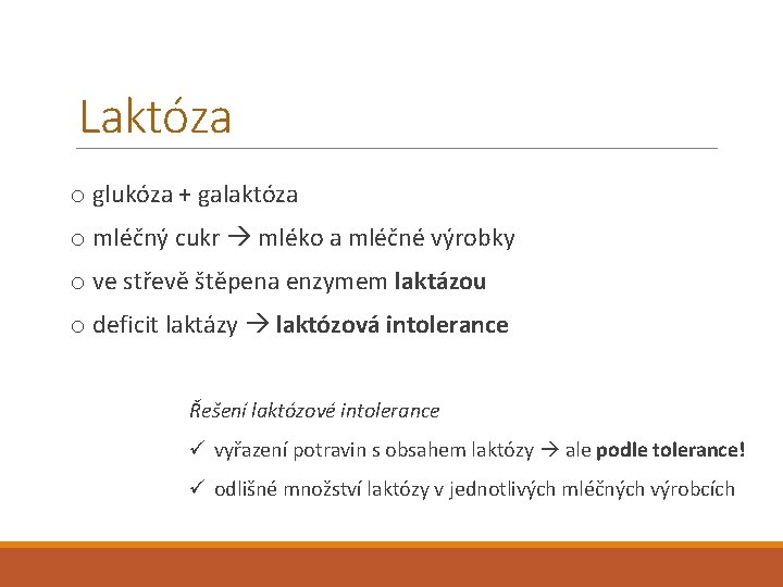 Laktóza o glukóza + galaktóza o mléčný cukr mléko a mléčné výrobky o ve