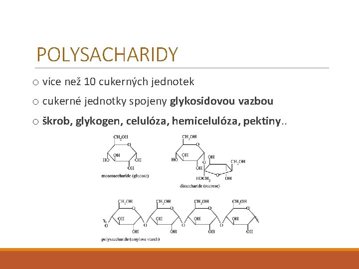 POLYSACHARIDY o více než 10 cukerných jednotek o cukerné jednotky spojeny glykosidovou vazbou o