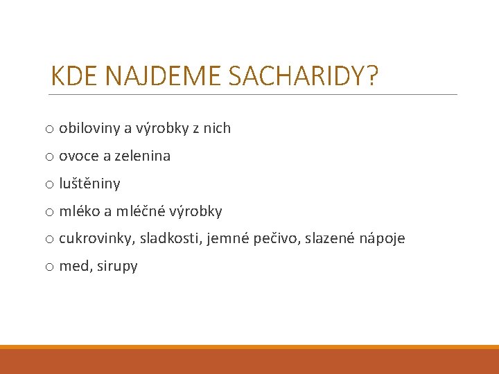 KDE NAJDEME SACHARIDY? o obiloviny a výrobky z nich o ovoce a zelenina o