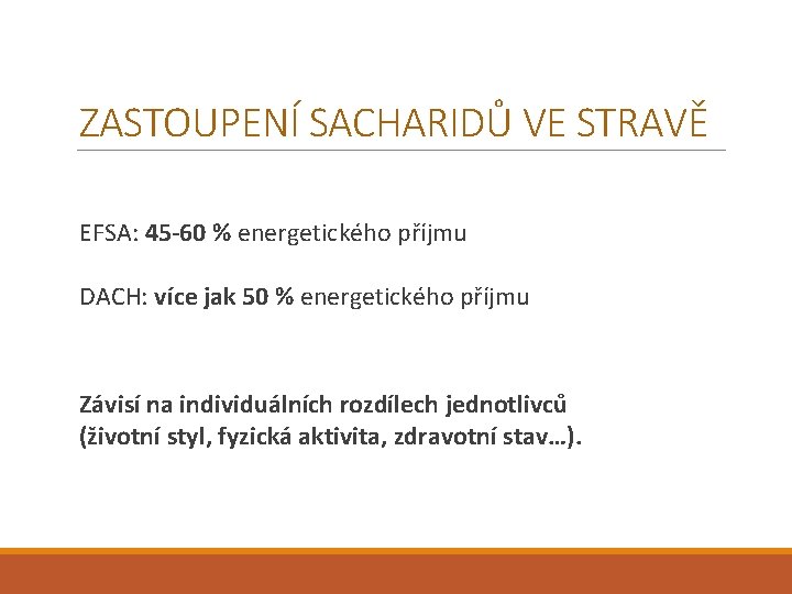 ZASTOUPENÍ SACHARIDŮ VE STRAVĚ EFSA: 45 -60 % energetického příjmu DACH: více jak 50