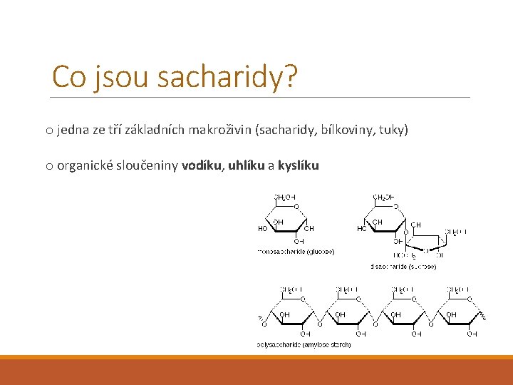 Co jsou sacharidy? o jedna ze tří základních makroživin (sacharidy, bílkoviny, tuky) o organické