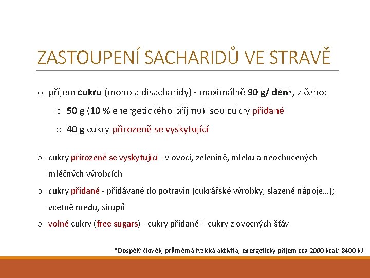 ZASTOUPENÍ SACHARIDŮ VE STRAVĚ o příjem cukru (mono a disacharidy) - maximálně 90 g/