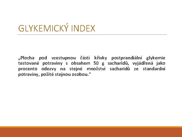 GLYKEMICKÝ INDEX „Plocha pod vzestupnou částí křivky postprandiální glykemie testované potraviny s obsahem 50