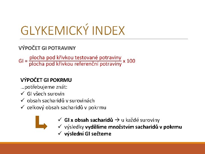 GLYKEMICKÝ INDEX VÝPOČET GI POKRMU …potřebujeme znát: ü GI všech surovin ü obsah sacharidů