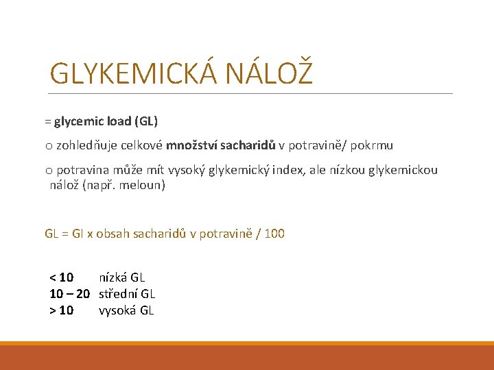 GLYKEMICKÁ NÁLOŽ = glycemic load (GL) o zohledňuje celkové množství sacharidů v potravině/ pokrmu