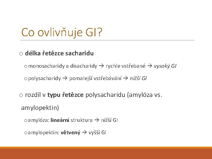 Co ovlivňuje GI? o délka řetězce sacharidu o monosacharidy a disacharidy rychle vstřebané vysoký