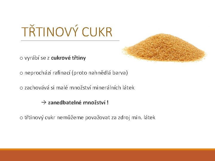TŘTINOVÝ CUKR o vyrábí se z cukrové třtiny o neprochází rafinací (proto nahnědlá barva)