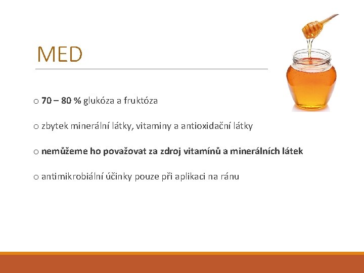 MED o 70 – 80 % glukóza a fruktóza o zbytek minerální látky, vitaminy