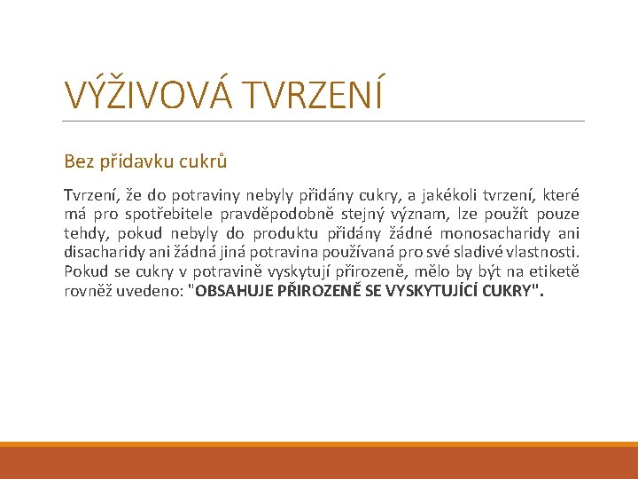 VÝŽIVOVÁ TVRZENÍ Bez přídavku cukrů Tvrzení, že do potraviny nebyly přidány cukry, a jakékoli