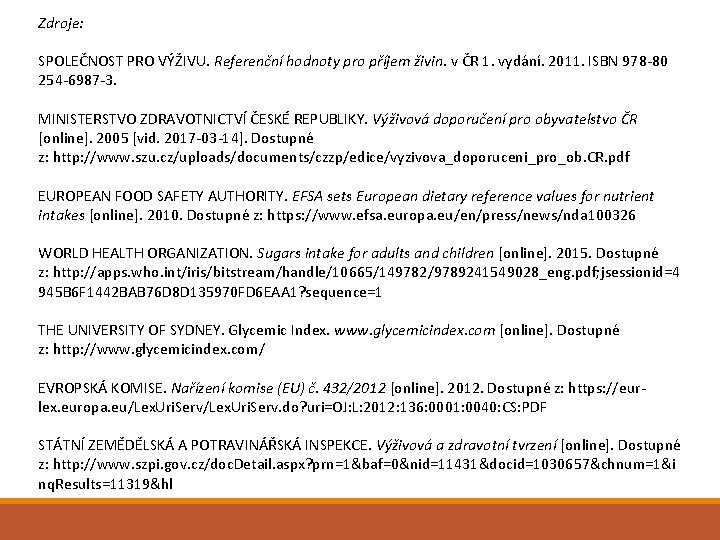 Zdroje: SPOLEČNOST PRO VÝŽIVU. Referenční hodnoty pro příjem živin. v ČR 1. vydání. 2011.