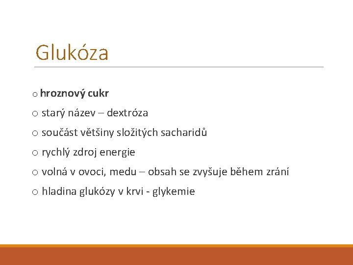 Glukóza o hroznový cukr o starý název – dextróza o součást většiny složitých sacharidů