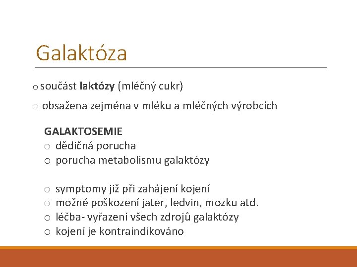 Galaktóza o součást laktózy (mléčný cukr) o obsažena zejména v mléku a mléčných výrobcích