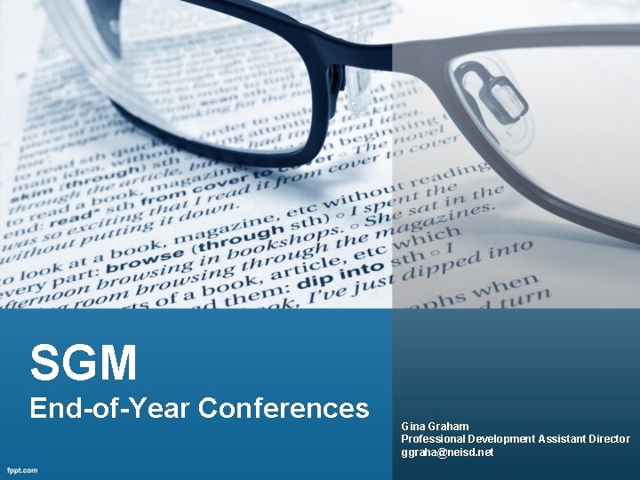 SGM End-of-Year Conferences Gina Graham Professional Development Assistant Director ggraha@neisd. net 