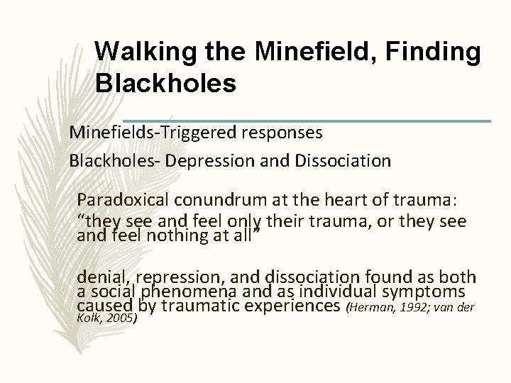 Walking the Minefield, Finding Blackholes Minefields-Triggered responses Blackholes- Depression and Dissociation Paradoxical conundrum at