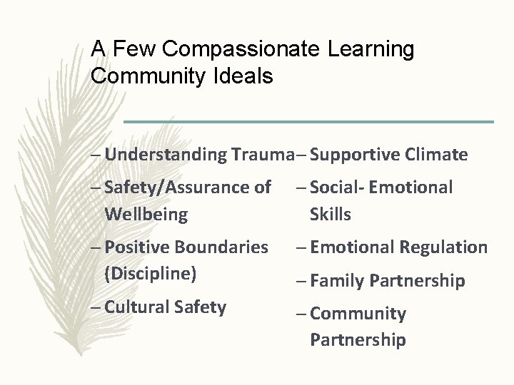 A Few Compassionate Learning Community Ideals – Understanding Trauma – Supportive Climate – Safety/Assurance