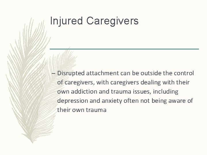 Injured Caregivers – Disrupted attachment can be outside the control of caregivers, with caregivers