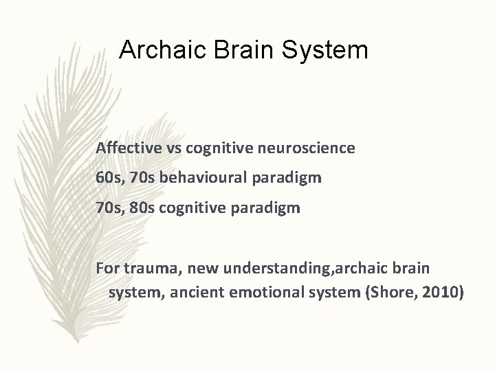 Archaic Brain System Affective vs cognitive neuroscience 60 s, 70 s behavioural paradigm 70