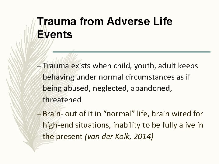 Trauma from Adverse Life Events – Trauma exists when child, youth, adult keeps behaving