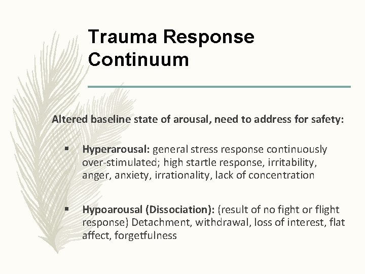 Trauma Response Continuum Altered baseline state of arousal, need to address for safety: §