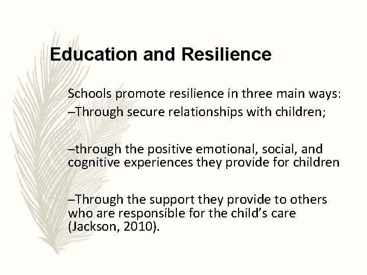 Education and Resilience Schools promote resilience in three main ways: –Through secure relationships with