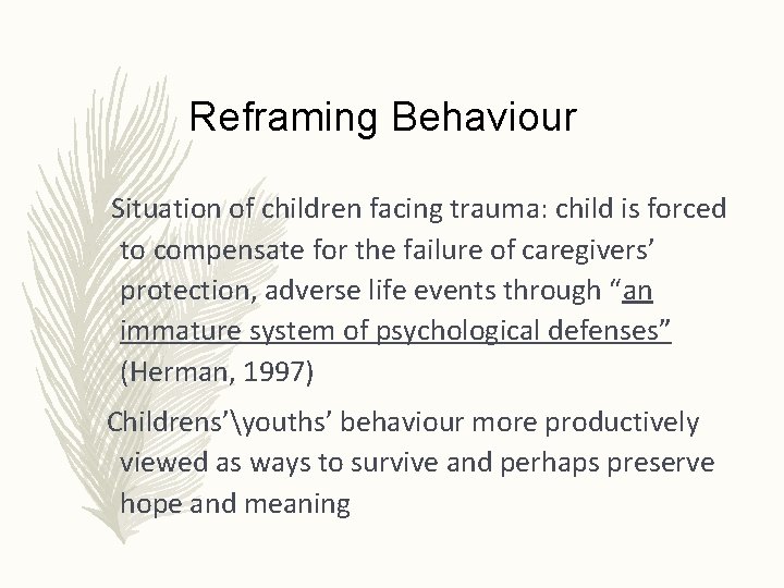 Reframing Behaviour Situation of children facing trauma: child is forced to compensate for the