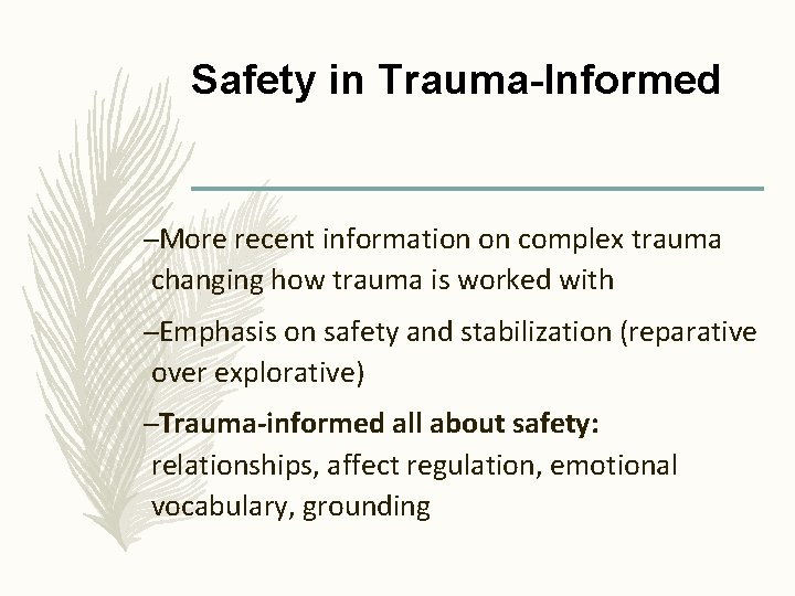 Safety in Trauma-Informed –More recent information on complex trauma changing how trauma is worked