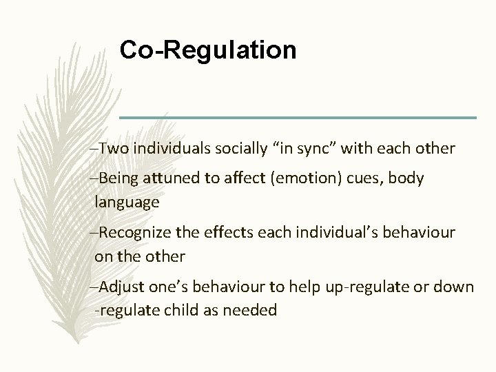 Co-Regulation –Two individuals socially “in sync” with each other –Being attuned to affect (emotion)