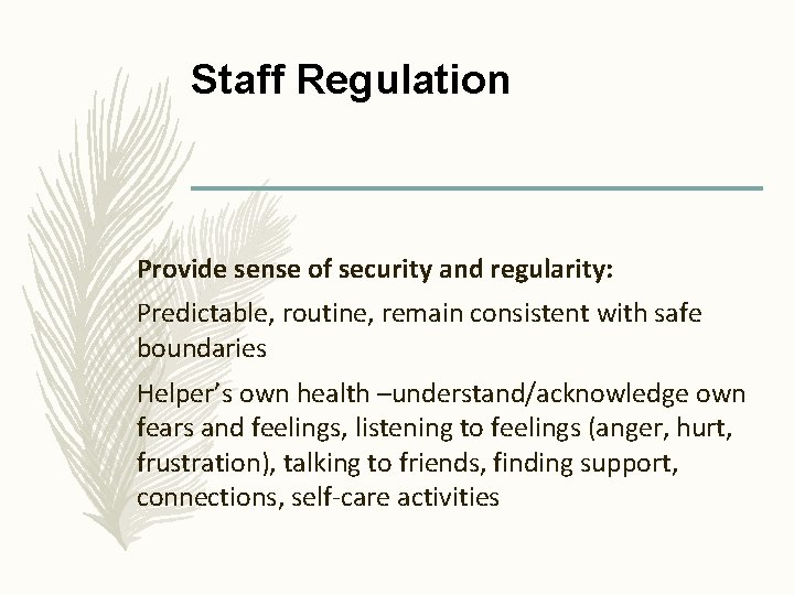 Staff Regulation Provide sense of security and regularity: Predictable, routine, remain consistent with safe