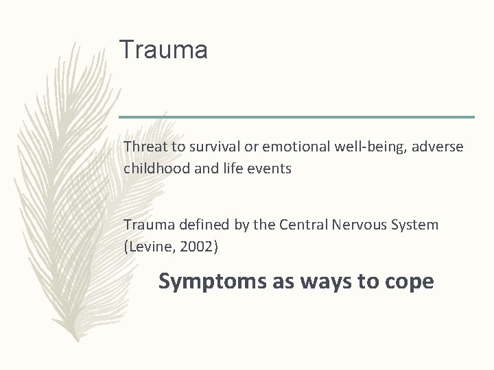 Trauma Threat to survival or emotional well-being, adverse childhood and life events Trauma defined