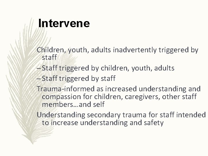 Intervene Children, youth, adults inadvertently triggered by staff – Staff triggered by children, youth,