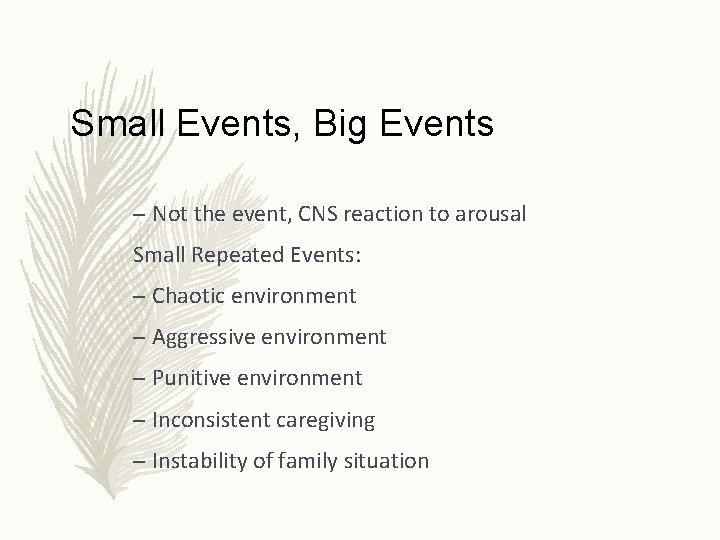 Small Events, Big Events – Not the event, CNS reaction to arousal Small Repeated