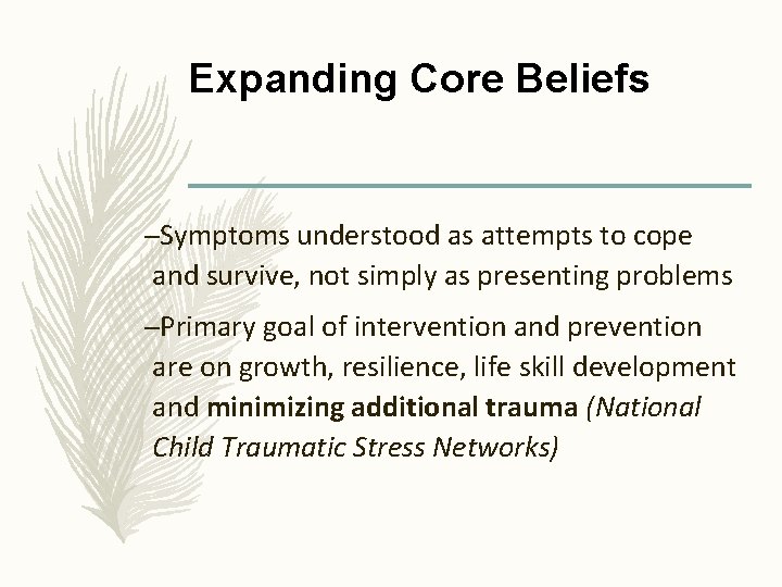 Expanding Core Beliefs –Symptoms understood as attempts to cope and survive, not simply as