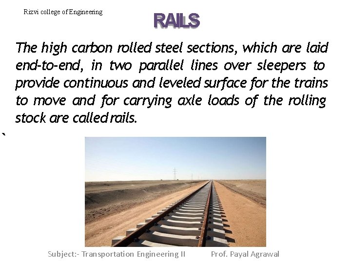 Rizvi college of Engineering RAILS The high carbon rolled steel sections, which are laid