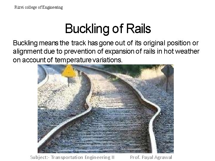 Rizvi college of Engineering Buckling of Rails Buckling means the track has gone out