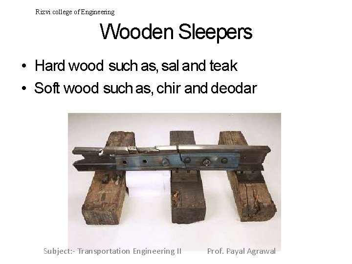 Rizvi college of Engineering Wooden Sleepers • Hard wood such as, sal and teak