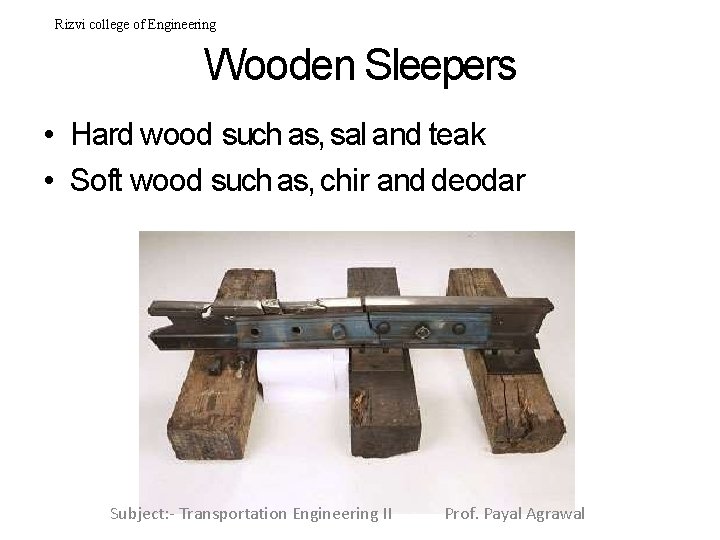 Rizvi college of Engineering Wooden Sleepers • Hard wood such as, sal and teak