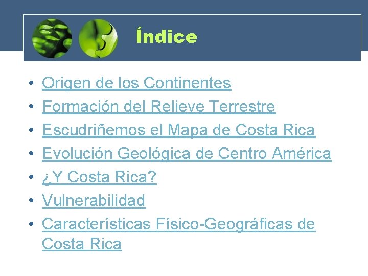Índice • • Origen de los Continentes Formación del Relieve Terrestre Escudriñemos el Mapa