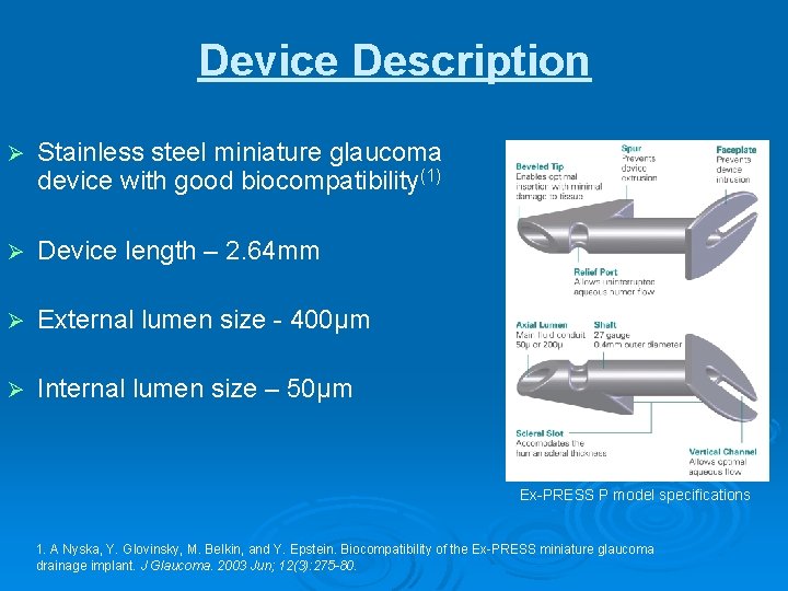 Device Description Ø Stainless steel miniature glaucoma device with good biocompatibility(1) Ø Device length