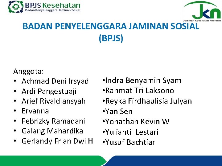 BADAN PENYELENGGARA JAMINAN SOSIAL (BPJS) Anggota: • Achmad Deni Irsyad • Ardi Pangestuaji •