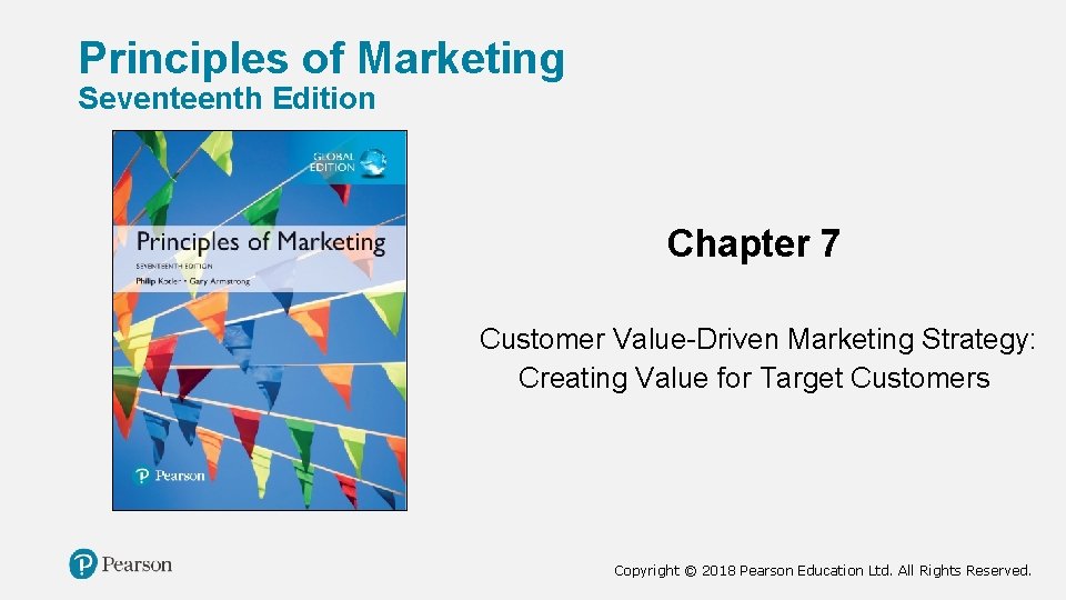 Principles of Marketing Seventeenth Edition Chapter 7 Customer Value-Driven Marketing Strategy: Creating Value for