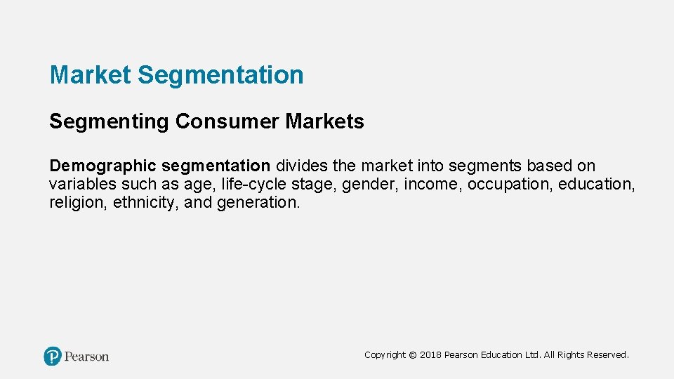 Market Segmentation Segmenting Consumer Markets Demographic segmentation divides the market into segments based on