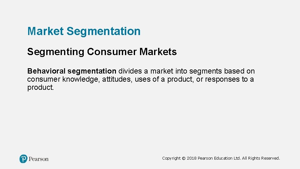 Market Segmentation Segmenting Consumer Markets Behavioral segmentation divides a market into segments based on