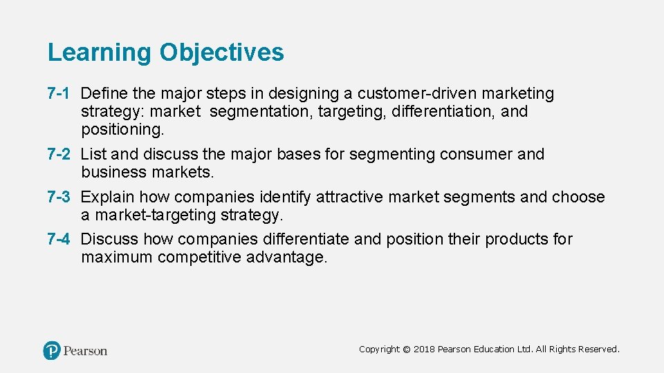 Learning Objectives 7 -1 Define the major steps in designing a customer-driven marketing strategy: