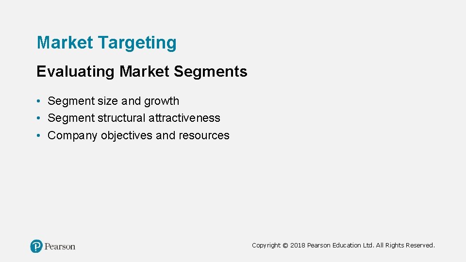 Market Targeting Evaluating Market Segments • Segment size and growth • Segment structural attractiveness