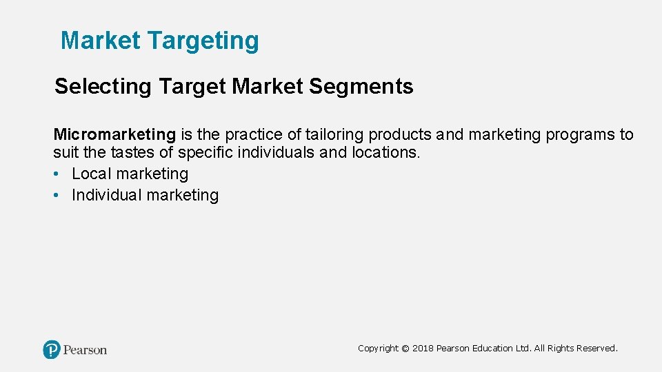 Market Targeting Selecting Target Market Segments Micromarketing is the practice of tailoring products and