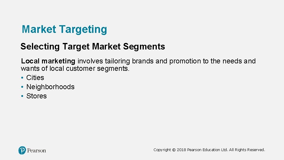 Market Targeting Selecting Target Market Segments Local marketing involves tailoring brands and promotion to