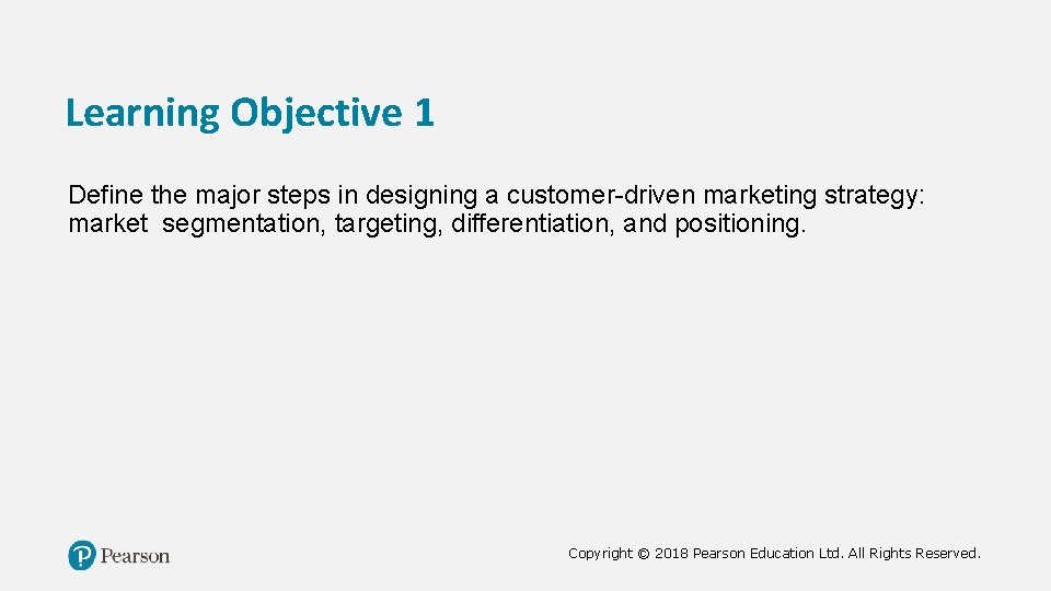 Learning Objective 1 Define the major steps in designing a customer-driven marketing strategy: market