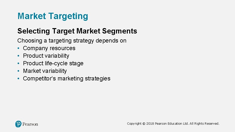 Market Targeting Selecting Target Market Segments Choosing a targeting strategy depends on • Company