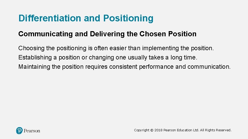 Differentiation and Positioning Communicating and Delivering the Chosen Position Choosing the positioning is often