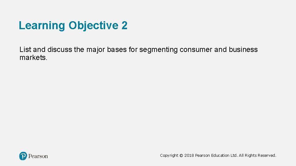 Learning Objective 2 List and discuss the major bases for segmenting consumer and business